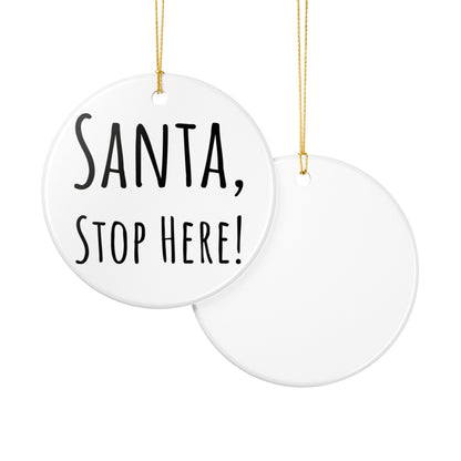 “Santa, Stop Here!” Ceramic Holiday Ornament – Hand-Lettered, 2.8" Round Decoration with Gold String – Perfect for Christmas Tree or Mantel Display