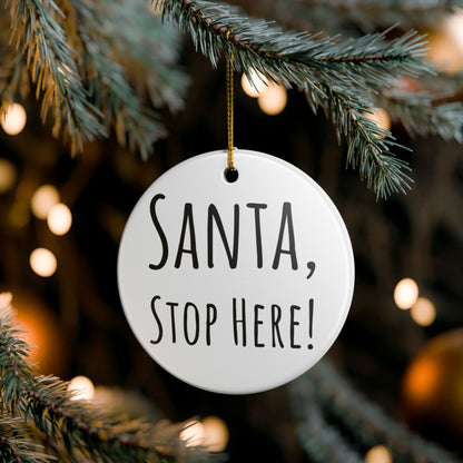 “Santa, Stop Here!” Ceramic Holiday Ornament – Hand-Lettered, 2.8" Round Decoration with Gold String – Perfect for Christmas Tree or Mantel Display