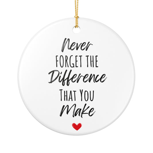Inspirational Ceramic Ornament – "Never Forget the Difference You Make" | Heartfelt Holiday Gift & Decor | 2.8" Diameter with Gold Hanging String