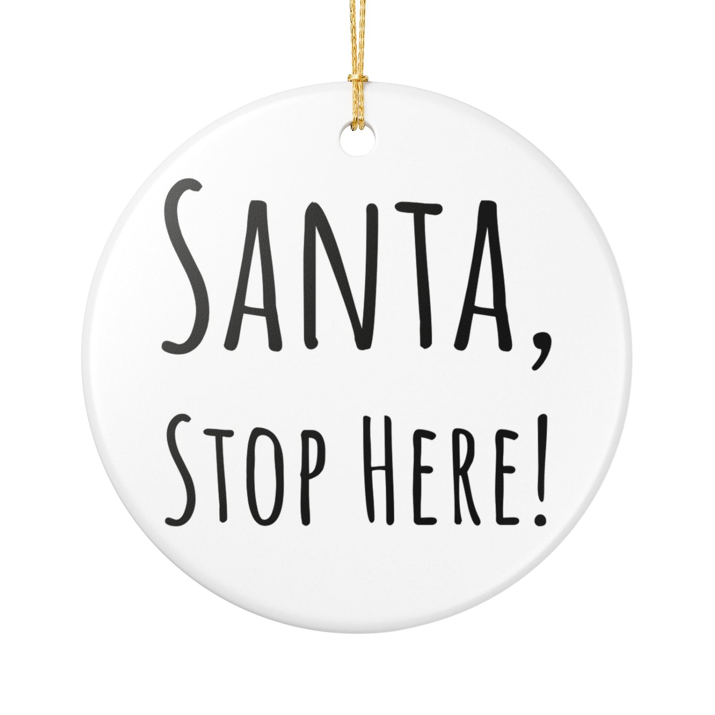 “Santa, Stop Here!” Ceramic Holiday Ornament – Hand-Lettered, 2.8" Round Decoration with Gold String – Perfect for Christmas Tree or Mantel Display