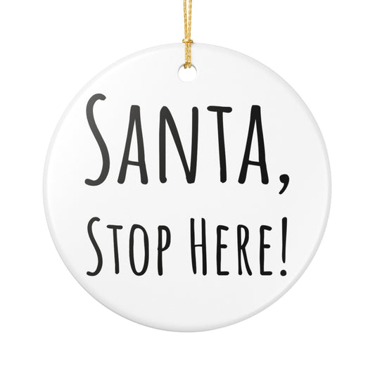 “Santa, Stop Here!” Ceramic Holiday Ornament – Hand-Lettered, 2.8" Round Decoration with Gold String – Perfect for Christmas Tree or Mantel Display