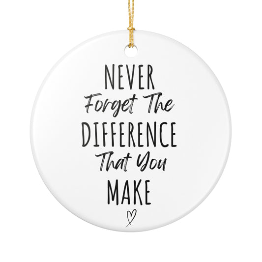 Never Forget The Difference You Make Ceramic Ornament | Heartfelt Gift for Her | Motivational Christmas Ornament | Inspirational Gift for Women | Perfect Desk or Tree Decoration