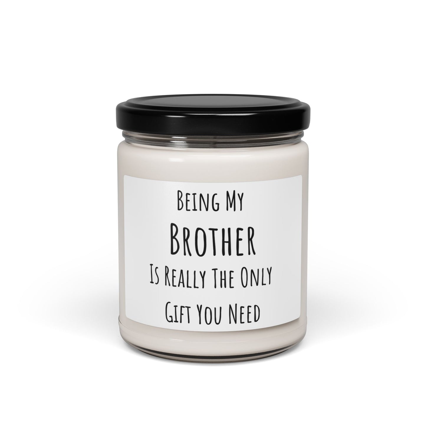 Funny Brother Candle Gift from Sister or Brother – Being My Brother Is The Only Gift You Need – Soy Wax Candle for Brother Birthday, Christmas, Brother Gifts from Sister, Joke Gift by Best Gifts 305