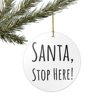 “Santa, Stop Here!” Ceramic Holiday Ornament – Hand-Lettered, 2.8" Round Decoration with Gold String – Perfect for Christmas Tree or Mantel Display
