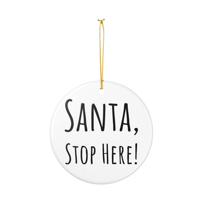 “Santa, Stop Here!” Ceramic Holiday Ornament – Hand-Lettered, 2.8" Round Decoration with Gold String – Perfect for Christmas Tree or Mantel Display