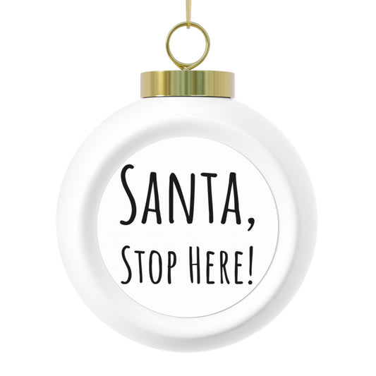"Santa, Stop Here!" Ceramic Christmas Ornament – 3-Inch Glossy Bauble with Gold Ribbon – Vintage-Style Design with Aluminum Insert