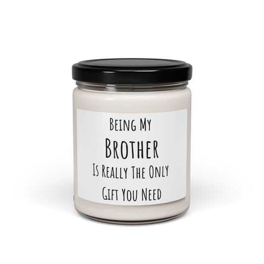 Funny Brother Candle Gift from Sister or Brother – Being My Brother Is The Only Gift You Need – Soy Wax Candle for Brother Birthday, Christmas, Brother Gifts from Sister, Joke Gift by Best Gifts 305