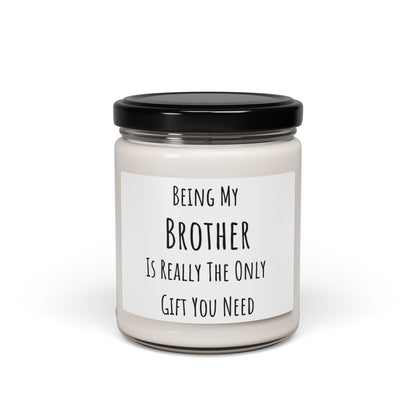 Funny Brother Candle Gift from Sister or Brother – Being My Brother Is The Only Gift You Need – Soy Wax Candle for Brother Birthday, Christmas, Brother Gifts from Sister, Joke Gift by Best Gifts 305