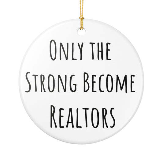 "Only the Strong Become Realtors - Ceramic Ornament for Real Estate Professionals | Motivational Gift for Realtors, Office Decoration, Closing Gifts, Christmas Ornaments for Realtors"