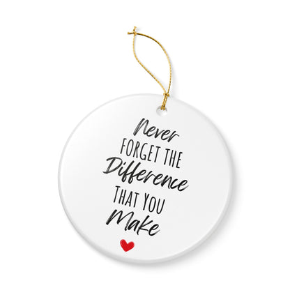 Inspirational Ceramic Ornament – "Never Forget the Difference You Make" | Heartfelt Holiday Gift & Decor | 2.8" Diameter with Gold Hanging String