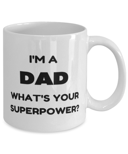 Funny Birthday Mug Gift for Dad, I'm A Dad What's Your Superpower? Funny Christmas Mug Present From Daughter