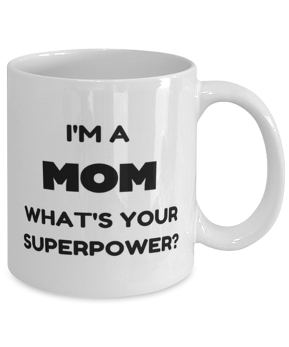 Funny Birthday Mug Gift for Mom, I'm A Mom What's Your Superpower? Funny Christmas Mug Present From Daughter