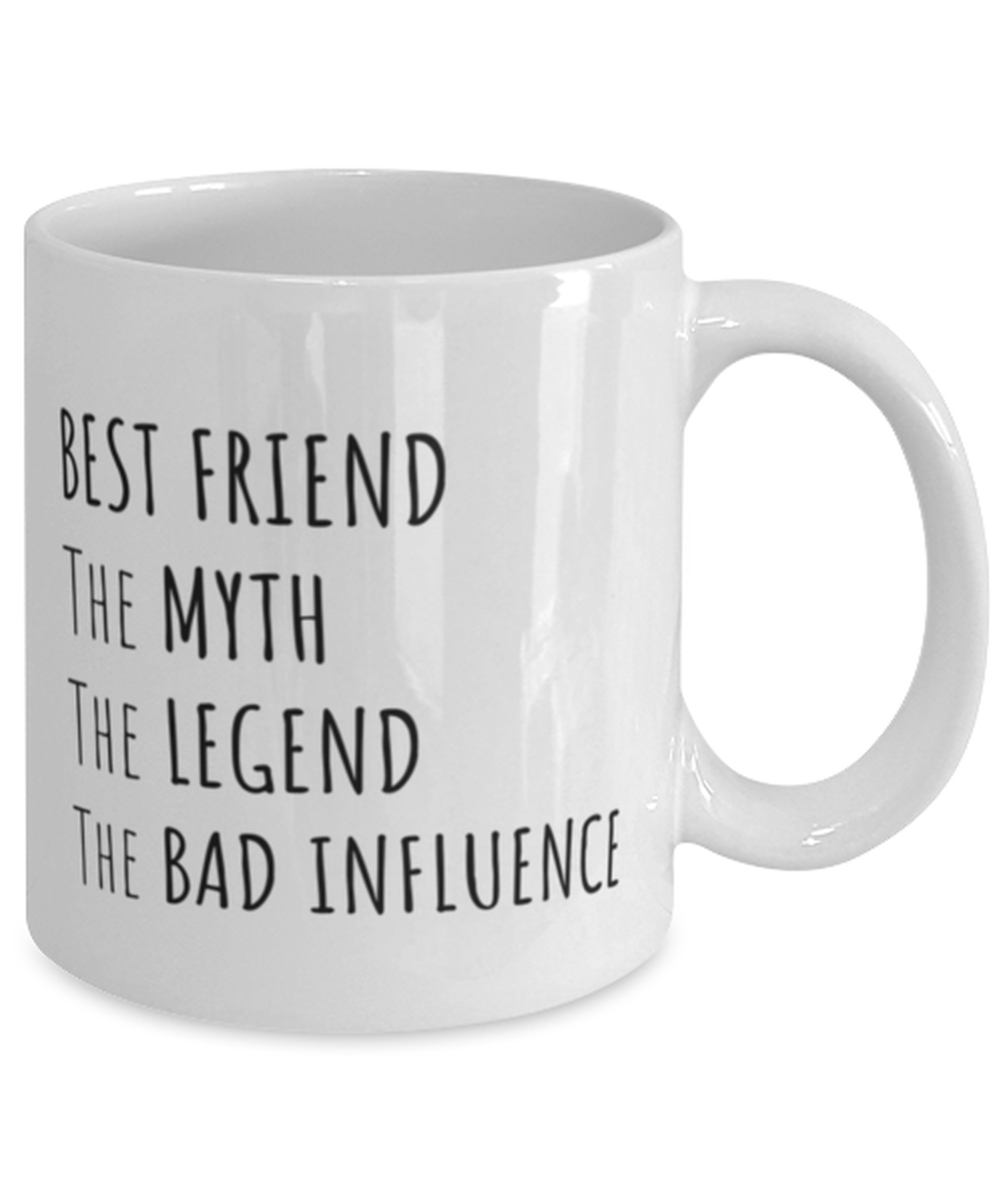 Funny Birthday Mug Gift for Best Friend, Best Friend The Myth The Legend The Bad Influence, Funny Christmas Mug Present From Best Friends