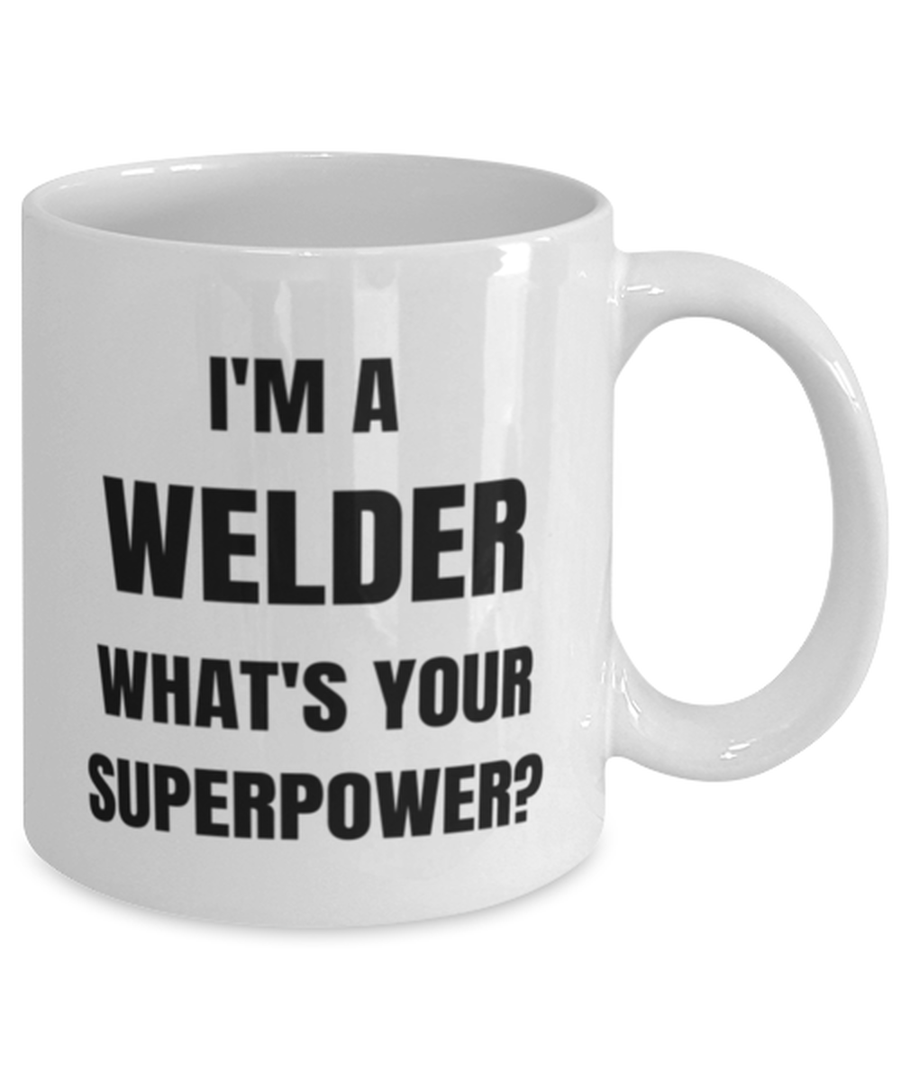 Funny Welder Mug Gift For Welder Birthday, I'm A Welder What's Your Superpower?