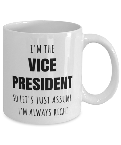 Funny Vice President Mug Gift For Vice President Birthday, I’m The Vice President So Let’s Just Assume I’m Always Right