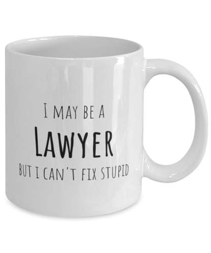 Funny Lawyer Mug Gift For Lawyer Birthday, I May Be A Lawyer But I Can't Fix Stupid