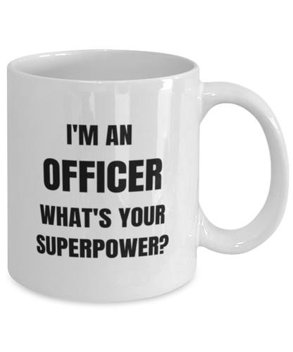 Funny Officer Mug Gift For Officer Birthday, I'm An Officer What's Your Superpower?