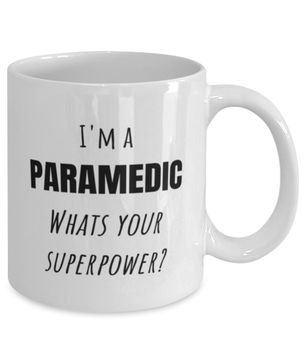 Funny Paramedic Mug Gift For Paramedic Birthday, I'm A Paramedic What's Your Superpower?