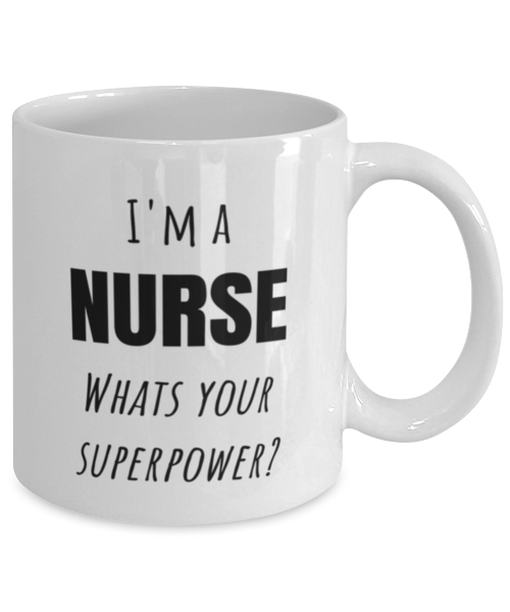 Funny Nurse Mug Gift For Nurse Birthday, I'm A Nurse What's Your Superpower?