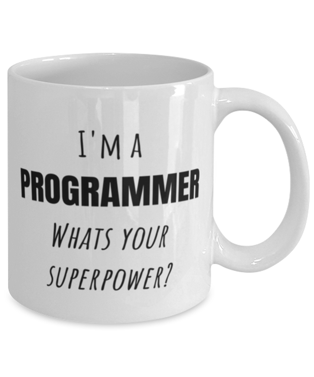 Funny Programmer Mug Gift For Programmer Birthday, I'm A Programmer What's Your Superpower?