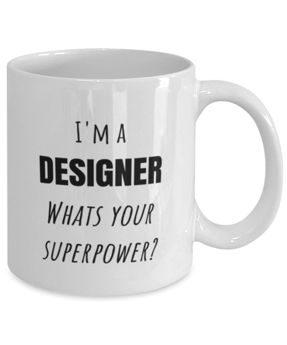 Funny Designer Mug Gift For Designer Birthday, I'm A Designer What's Your Superpower?