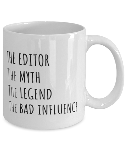 Funny Editor Mug Gift For Editor Birthday, The Editor The Myth The Legend The Bad Influence