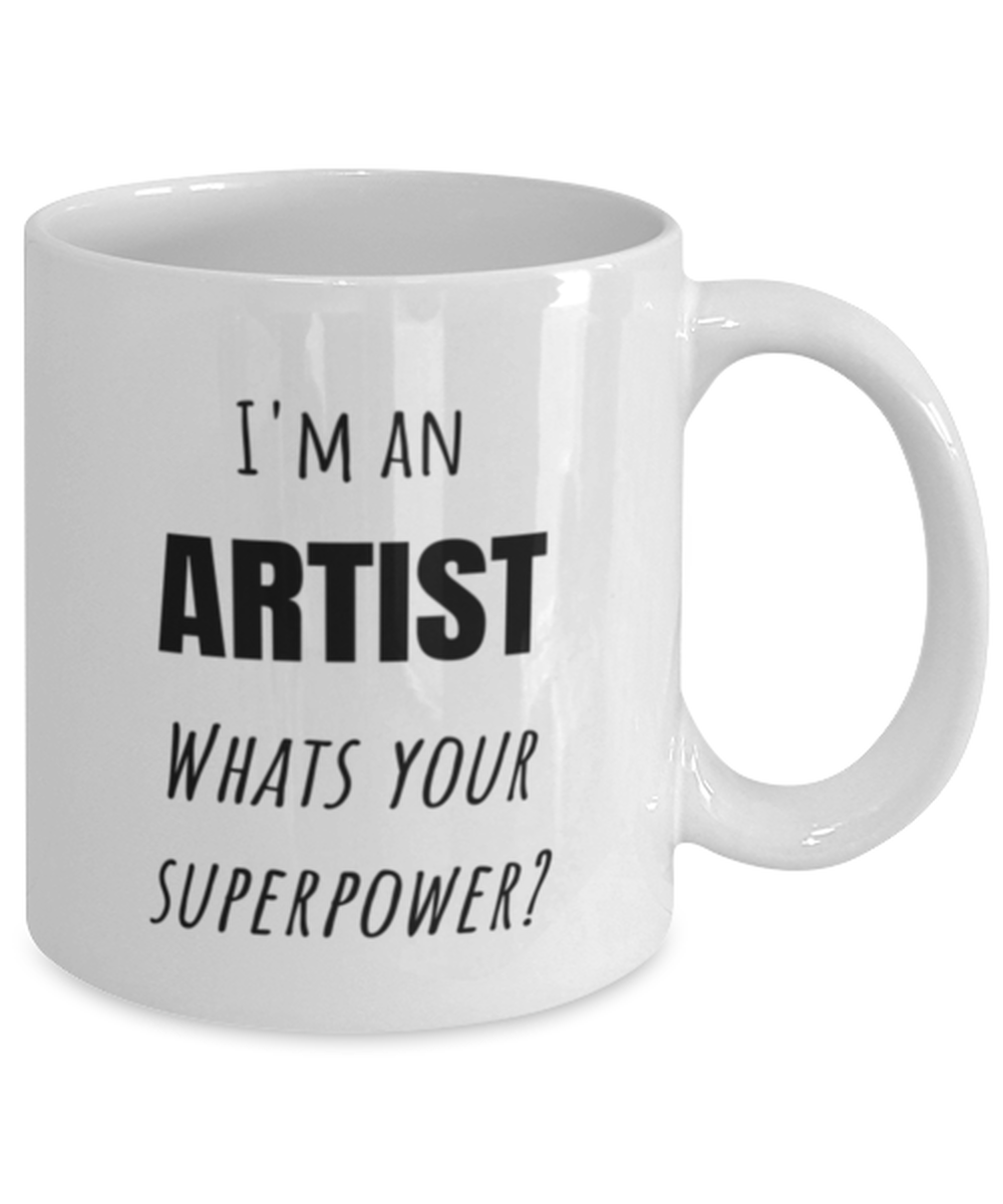 Funny Artist Mug Gift For Artist Birthday, I'm An Artist What's Your Superpower?