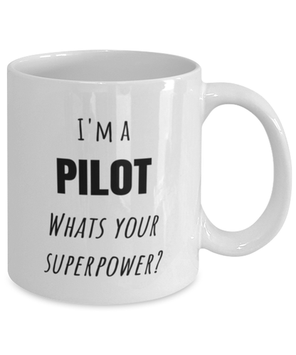 Funny Pilot Mug Gift For Pilot Birthday, I'm A Pilot What's Your Superpower?