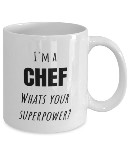 Funny Chef Mug Gift For Chef Birthday, I'm A Chef What's Your Superpower?