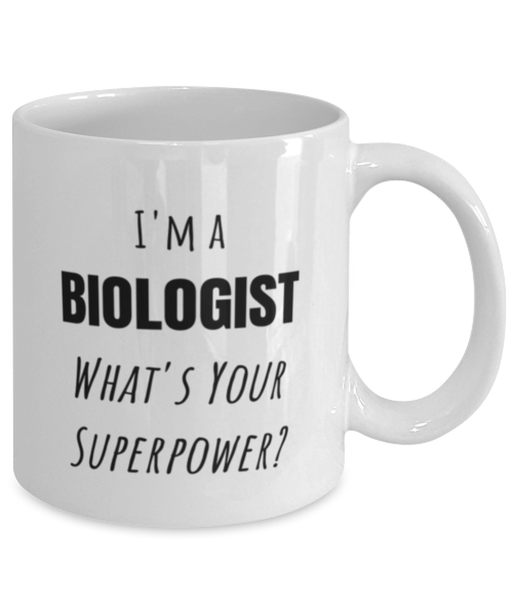 Funny Biologist Mug Gift For Biologist Birthday, I'm A Biologist What's Your Superpower?