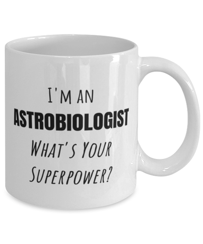 Funny Astrobiologist Mug Gift For Astrobiologist Birthday, I'm An Astrobiologist What's Your Superpower?