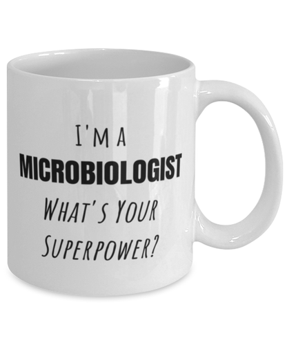 Funny Microbiologist Mug Gift For Microbiologist Birthday, I'm A Microbiologist What's Your Superpower?