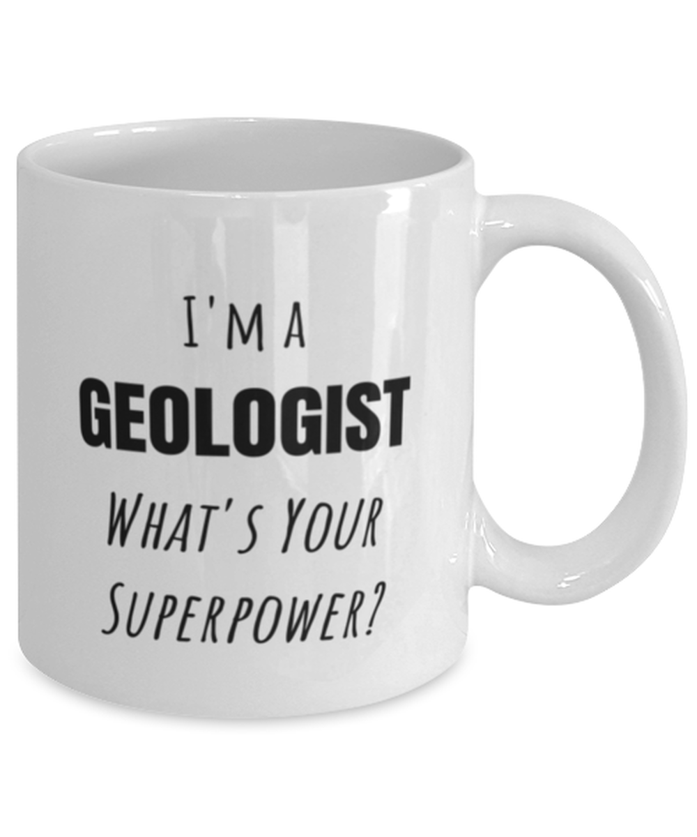 Funny Geologist Mug Gift For Geologist Birthday, I'm A Geologist What's Your Superpower?