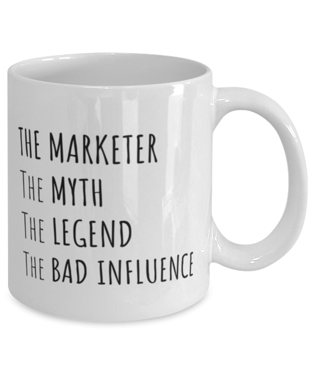 Funny Marketer Mug Gift For Marketer Birthday, The Marketer The Myth The Legend The Bad Influence