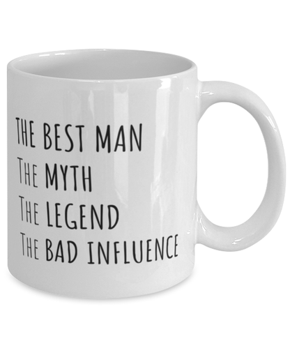 Funny Best Man Mug Gift For Best Man Birthday, The Best Man The Myth The Legend The Bad Influence