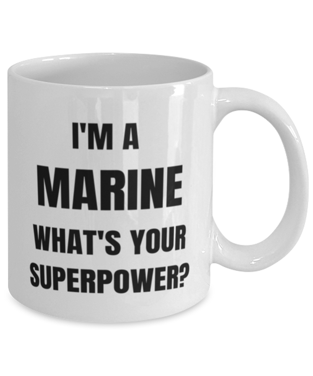 Funny Marine Mug Gift For Marine Birthday, I'm A Marine What's Your Superpower?