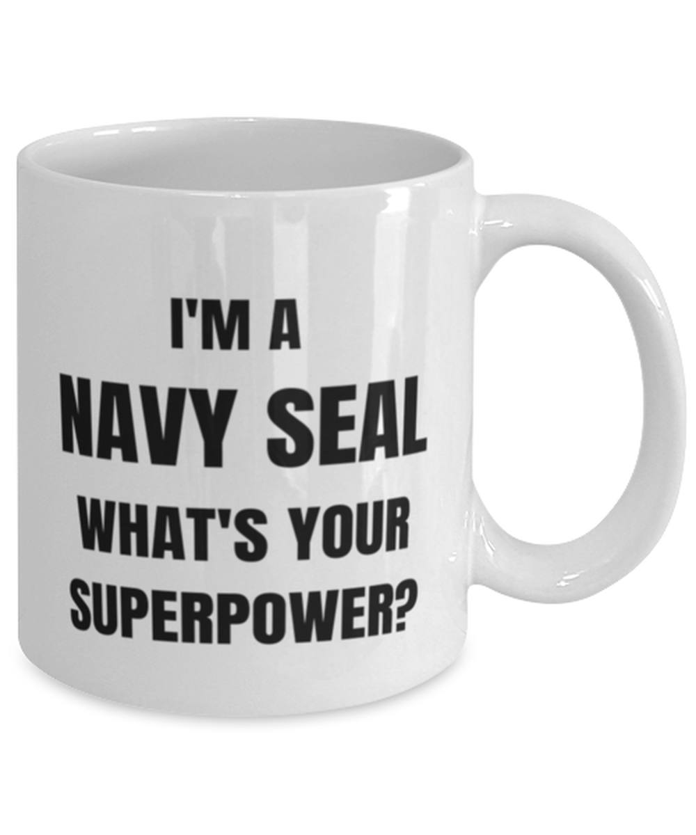 Funny Navy SEAL Mug Gift For Navy SEAL Birthday, I'm A Navy SEAL What's Your Superpower?