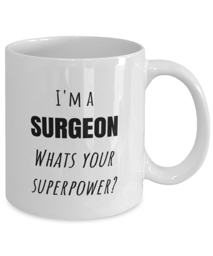 Funny Surgeon Mug Gift For Surgeon Birthday, I'm A Surgeon What's Your Superpower?