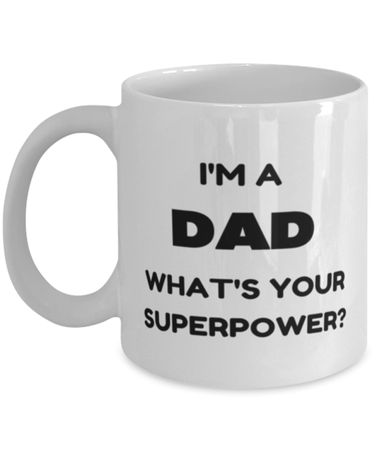 Funny Birthday Mug Gift for Dad, I'm A Dad What's Your Superpower? Funny Christmas Mug Present From Daughter