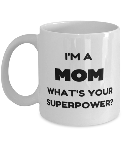 Funny Birthday Mug Gift for Mom, I'm A Mom What's Your Superpower? Funny Christmas Mug Present From Daughter