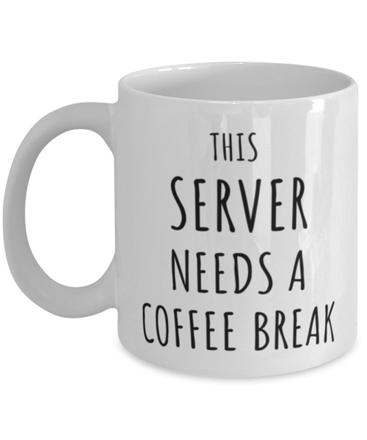 Funny Server Needs A Coffee Break Mug Gift For Server Birthday