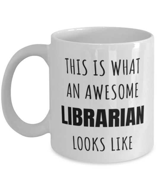 Funny Librarian Mug Gift For Librarian Birthday, This Is What An Awesome Librarian Looks Like