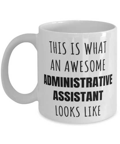 Funny Administrative Assistant Mug Gift For Administrative Assistant Birthday, This Is What An Awesome Administrative Assistant Looks Like