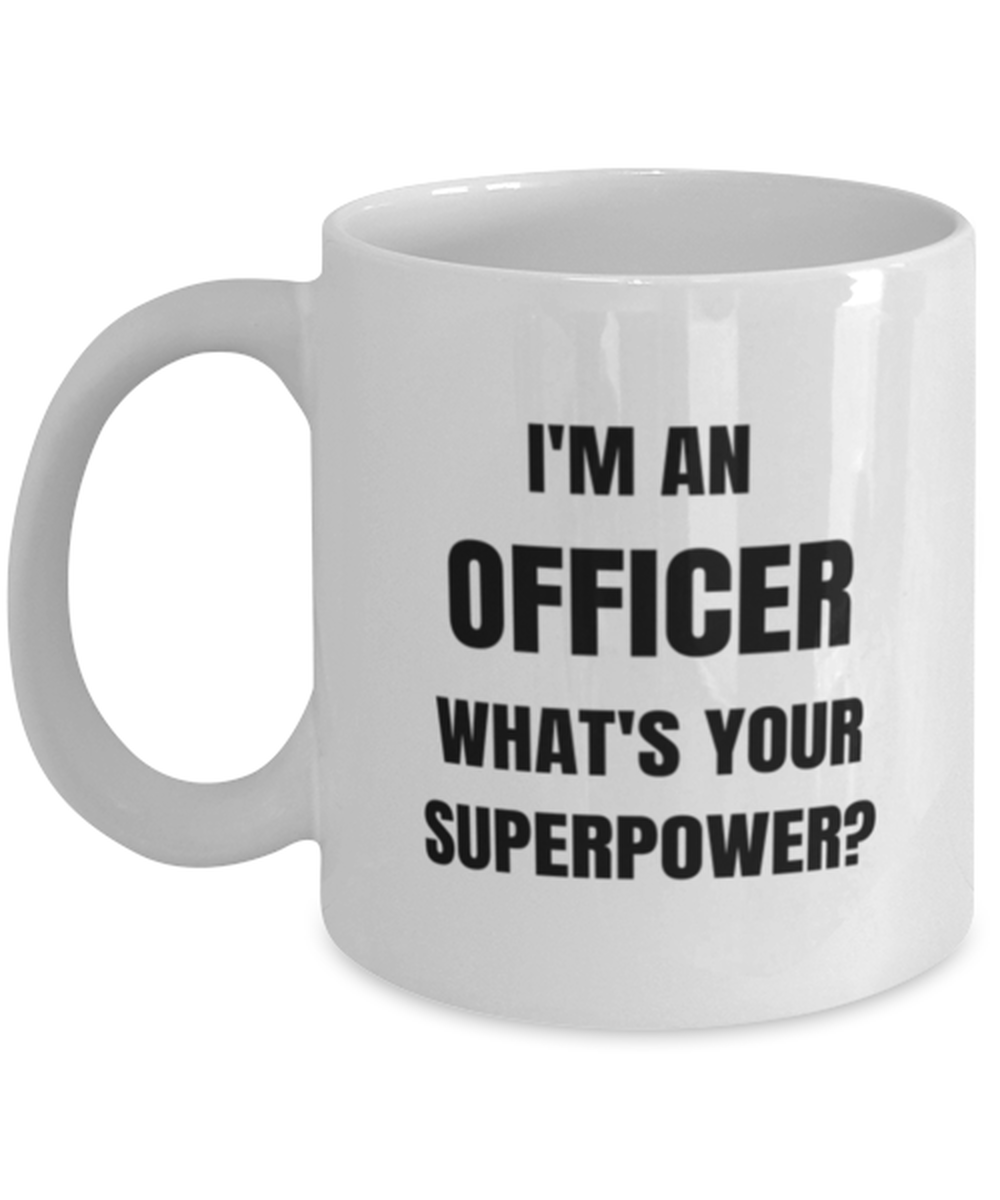 Funny Officer Mug Gift For Officer Birthday, I'm An Officer What's Your Superpower?