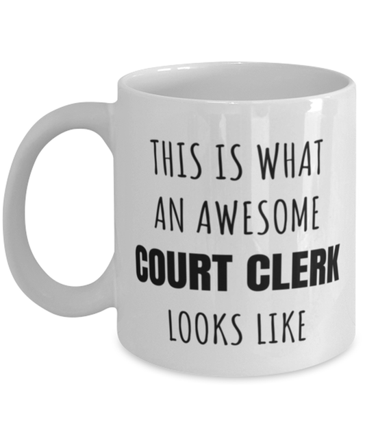 Funny Court Clerks Mug Gift For Court Clerk Birthday, This Is What An Awesome Court Clerk Looks Like