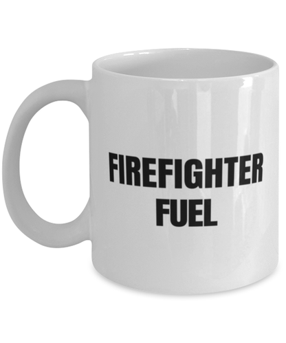 Funny Firefighter Fuel Mug Gift For Firefighter Birthday