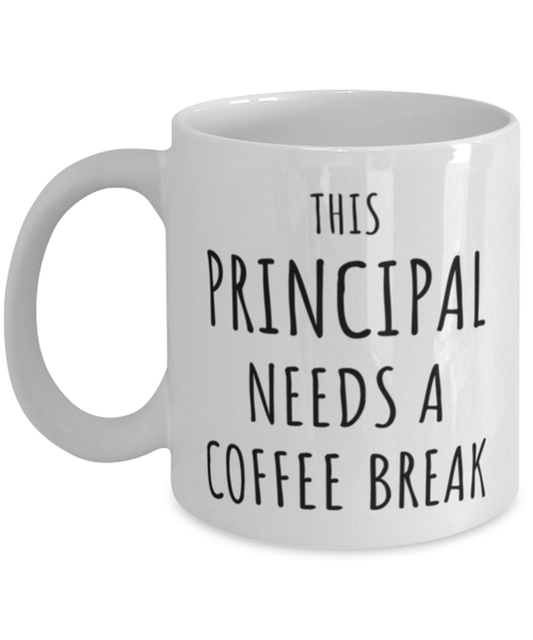 Funny Principal Needs A Coffee Break Mug Gift For Principal Birthday