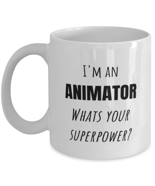 Funny Animator Mug Gift For Animator Birthday, I'm An Animator What's Your Superpower?