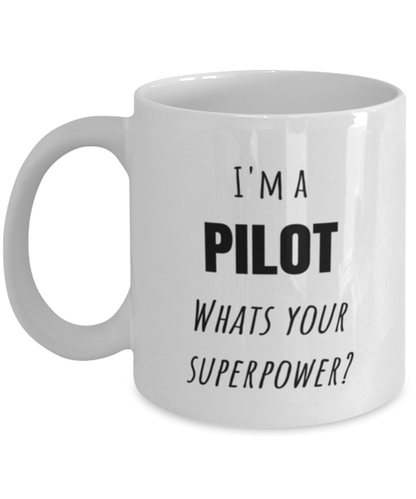 Funny Pilot Mug Gift For Pilot Birthday, I'm A Pilot What's Your Superpower?