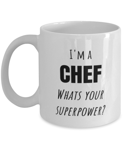 Funny Chef Mug Gift For Chef Birthday, I'm A Chef What's Your Superpower?